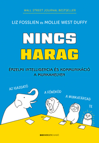 Liz Fosslien, Mollie West Duffy: Nincs harag - Érzelmi intelligencia és kommunikáció a munkahelyen -  (Könyv)