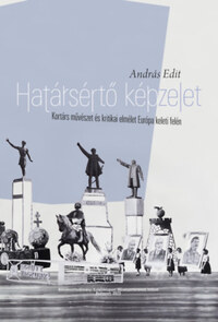 András Edit: Határsértő képzelet - Kortárs művészet és kritikai elmélet Európa keleti felén -  (Könyv)