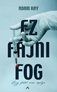 Adam Kay: Ez fájni fog - Egy fiatal orvos naplója -  (Könyv)