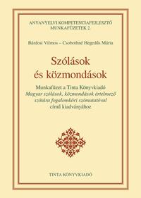 Csobothné Hegedűs Mária, Bárdosi Vilmos: Szólások és közmondások munkafüzet - Munkafüzet a Tinta Könyvkiadó Magyar szólások, közmondások értelmező szótára fogalomköri szómutatóval című kiadványához -  (Könyv)