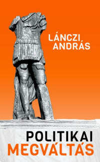 Lánczi András: Politikai megváltás -  (Könyv)