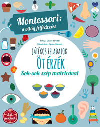 Chiara Piroddi: Öt érzék - Montessori: A világ felfedezése - Sok-sok szép matricával -  (Könyv)