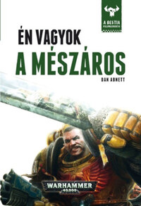 Dan Abnett: Én vagyok a mészáros - A Bestia felemelkedése 1. -  (Könyv)