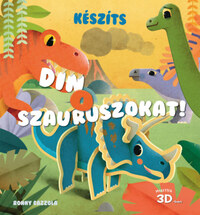 Ronny Cazzola: Készíts dinoszauruszokat! - Makettek 3D-ben -  (Könyv)