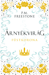 P.M. Freestone: Árnyékvirág - Füstkorona - Shadowscent-sorozat 2. rész -  (Könyv)
