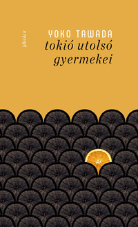 Yoko Tawada: Tokió utolsó gyermekei -  (Könyv)