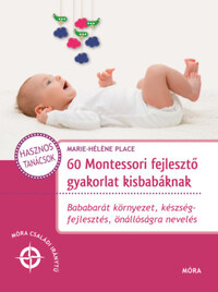 Marie-Héléne Place: 60 Montessori fejlesztő gyakorlat kisbabáknak -  (Könyv)