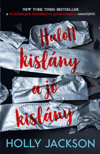 Holly Jackson: Halott kislány a jó kislány - Jó kislányok kézikönyve gyilkossághoz 3. -  (Könyv)