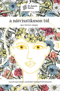 dr. Szántó Szilvia: A nárcisztikuson túl - Igaz történet alapján 3. rész -  (Könyv)