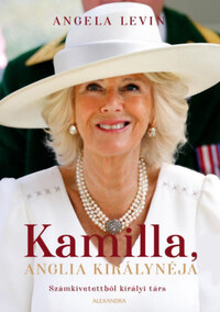 Angela Levin: Kamilla, Anglia királynéja - Számkivetettből királyi társ -  (Könyv)