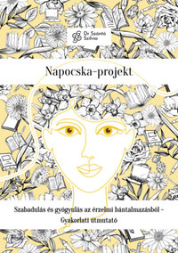 dr. Szántó Szilvia: Napocska-projekt - Szabadulás és gyógyulás az érzelmi bántalmazásból - Gyakorlati útmutató -  (Könyv)