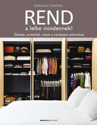 Geralin Thomas: Rend a lelke mindennek! - Ötletek, praktikák, titkok a rendezett otthonhoz -  (Könyv)