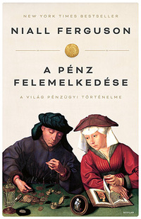 Niall Ferguson: A pénz felemelkedése -  (Könyv)