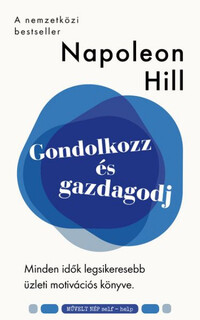 Napoleon Hill: Gondolkozz és gazdagodj -  (Könyv)