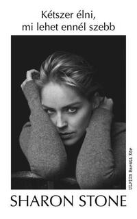 Sharon Stone: Kétszer élni, mi lehet ennél szebb -  (Könyv)