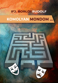 ifj. Borlói Rudolf: Komolyan mondom... -  (Könyv)