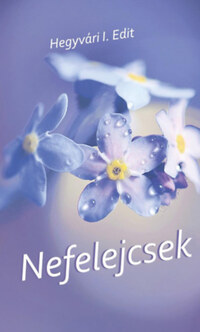 Hegyvári I. Edit: Nefelejcsek -  (Könyv)