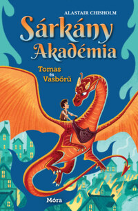 Alastair Chisholm: Sárkány Akadémia - Tomas és Vasbőrű -  (Könyv)