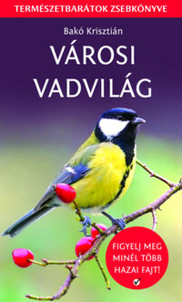 Bakó Krisztián: Városi vadvilág - Figyelj meg minél több hazai fajt! -  (Könyv)