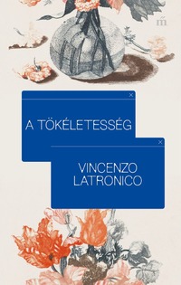 Vincenzo Latronico: A tökéletesség -  (Könyv)