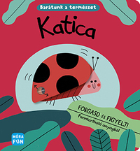 Katica - Barátunk a természet - Forgasd és figyelj! -  (Könyv)