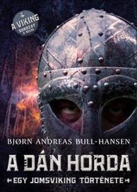 Bjorn Andreas Bull-Hansen: A dán horda - Egy jomsviking története -  (Könyv)
