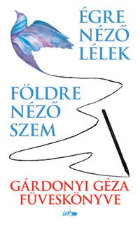 Gárdonyi Géza: Földre néző szem - Égre néző lélek - Gárdonyi Géza füveskönyve -  (Könyv)