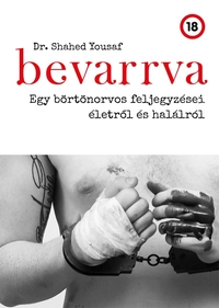 Dr. Shahed Yousaf: Bevarrva - Egy börtönorvos feljegyzései életről és halálról -  (Könyv)