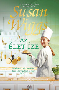 Susan Wiggs: Az élet íze -  (Könyv)