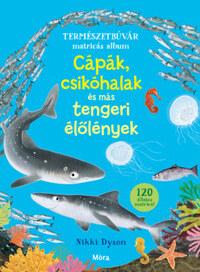 Nikki Dyson: Cápák, csikóhalak és más tengeri élőlények - Természetbúvár matricás album -  (Könyv)