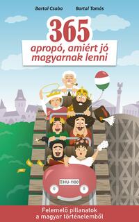 Bartal Csaba, Bartal Tamás: 365 apropó, amiért jó magyarnak lenni - Felemelő pillanatok a magyar történelemből -  (Könyv)
