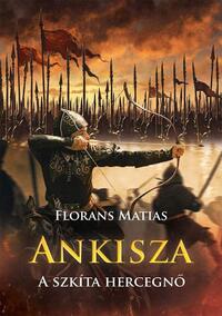 Florans Matias: Ankisza - A szkíta hercegnő -  (Könyv)