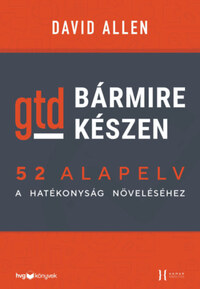 David Allen: Bármire készen - GTD - 52 alapelv a hatékonyság növeléséhez -  (Könyv)