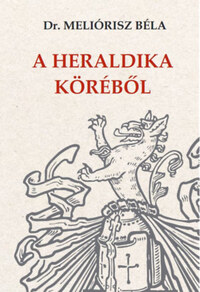 Dr. Meliórisz Béla: A heraldika köréből -  (Könyv)