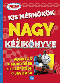 Thomas, a gőzmozdony - Kis mérnökök nagy kézikönyve - Vonatok működése, felépítése, javítása -  (Könyv)