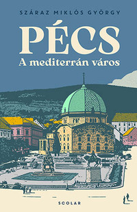 Száraz Miklós György: Pécs - A mediterrán város -  (Könyv)
