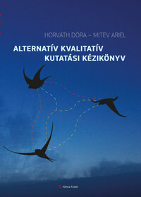 Horváth Dóra, Mitev Ariel: Alternatív kvalitatív kutatási kézikönyv -  (Könyv)