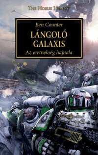 Ben Counter: Lángoló Galaxis - Az eretnekség hajnala - The Horus Heresy -  (Könyv)