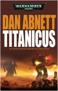 Dan Abnett: Titanicus - Az isten-gépek háborúba vonulnak - Warhammer 40,000 -  (Könyv)