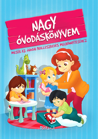 Izmindi Katalin: Nagy óvodáskönyvem - Mesék az óvodai beilleszkedés megkönnyítéséhez -  (Könyv)