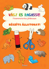 Vágj és ragassz! Készíts állatokat! - Finommotorika játékosan -  (Könyv)