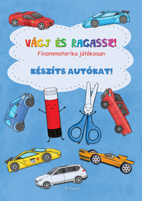 Vágj és ragassz! Készíts autókat! - Finommotorika játékosan -  (Könyv)