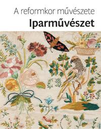 A reformkor művészete - Iparművészet -  (Könyv)