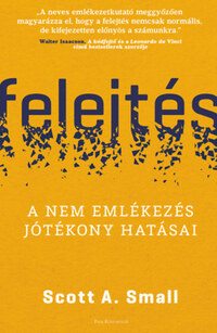 Scott A. Small: Felejtés - A nem emlékezés jótékony hatásai -  (Könyv)