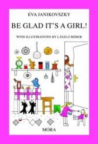 Janikovszky Éva: Be glad it's a girl! -  (Könyv)