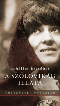 Schäffer Erzsébet: A szőlővirág illata -  (Könyv)