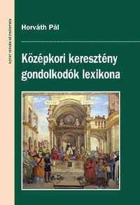 Horváth Pál: Középkori keresztény gondolkodók lexikona -  (Könyv)