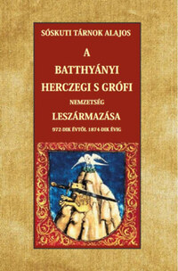Sóskuti Tárnok Lajos: A Batthyányi herczegi s grófi nemzetség leszármazása 972-dik évtől 1874-dik évig -  (Könyv)