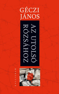 Géczi János: Az utolsó rózsához -  (Könyv)