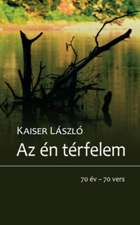 Kaiser László: Az én térfelem - 70 év - 70 vers -  (Könyv)